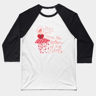 Love You From the Bottom of My Skirt Baseball T-Shirt